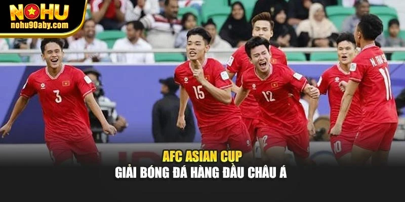 AFC Asian Cup - giải bóng đá hàng đầu châu Á