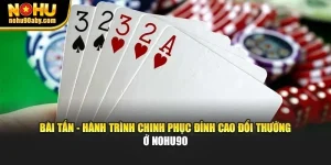 Bài Tấn - Hành Trình Chinh Phục Đỉnh Cao Đổi Thưởng Ở Nohu90