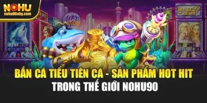 Bắn Cá Tiểu Tiên Cá - Sản Phẩm Hot Hit Trong Thế Giới Nohu90