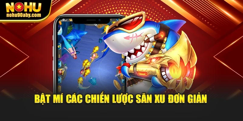 Bật mí các chiến lược săn xu đơn giản