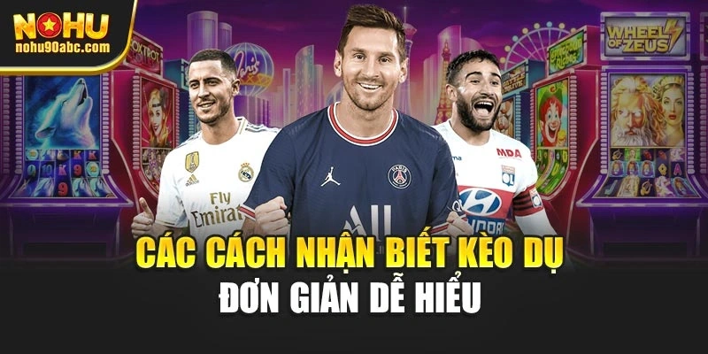 Các cách nhận biết kèo dụ đơn giản dễ hiểu 