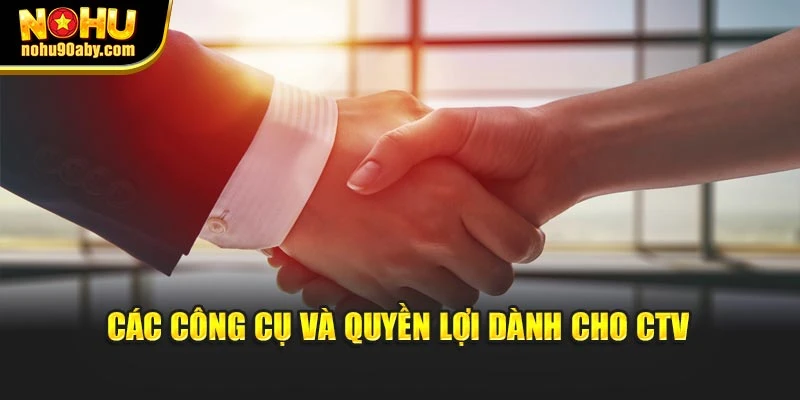 Các công cụ và quyền lợi dành cho CTV
