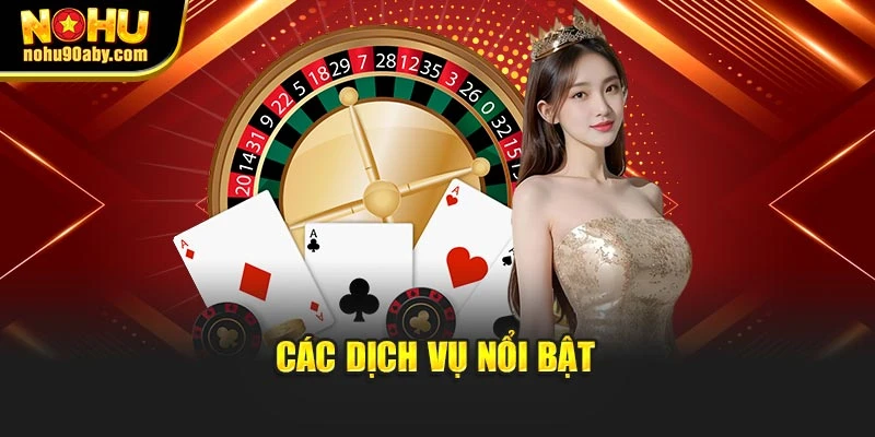Các dịch vụ nổi bật