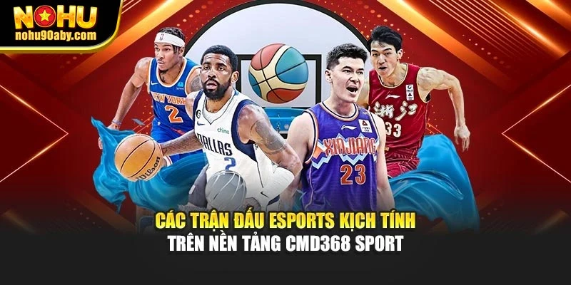 Các trận đấu Esports kịch tính trên nền tảng CMD368 Sport