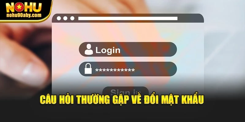 Câu hỏi thường gặp về đổi mật khẩu