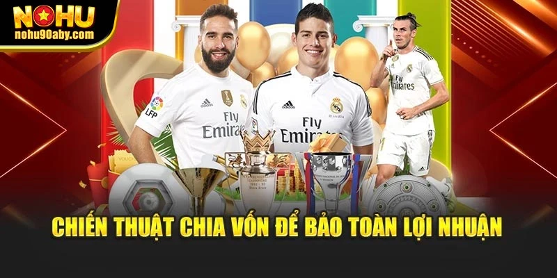 Chiến thuật chia vốn để bảo toàn lợi nhuận