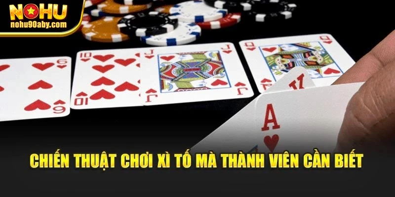 Chiến thuật chơi Xì Tố mà thành viên cần biết