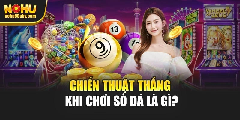 Chiến thuật thắng khi chơi số đá là gì?