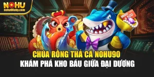 Chúa Rồng Thả Cá Nohu90 - Khám Phá Kho Báu Giữa Đại Dương