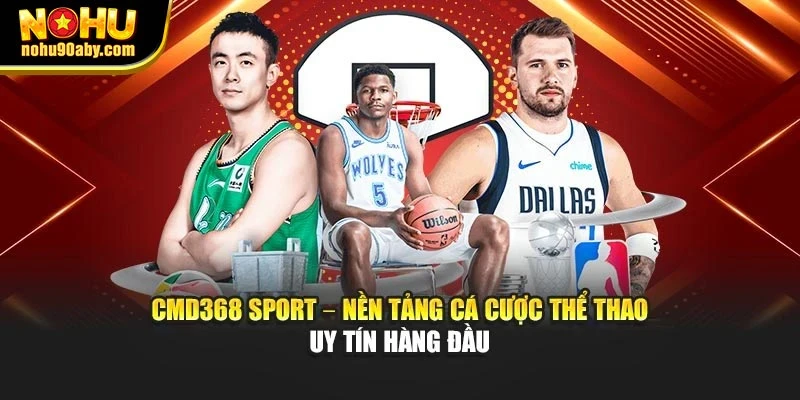 CMD368 Sport – nền tảng cá cược thể thao uy tín hàng đầu