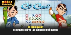 Cờ Caro Online: Mẹo Phòng Thủ Và Tấn Công Hiệu Quả Nohu90