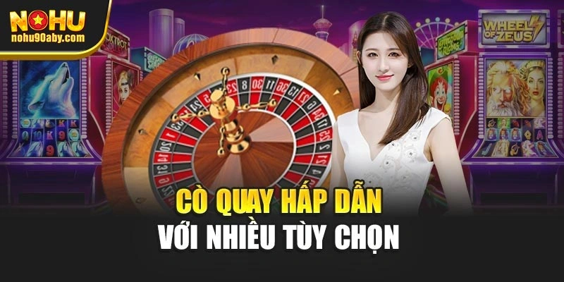Cò quay hấp dẫn với nhiều tùy chọn 