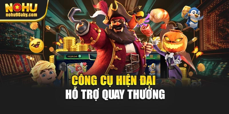 Công cụ hiện đại hỗ trợ quay thưởng