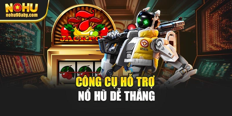 Công cụ hỗ trợ nổ hũ dễ thắng
