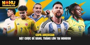 Copa American - Đặt Cược Dễ Dàng, Thắng Lớn Tại Nohu90