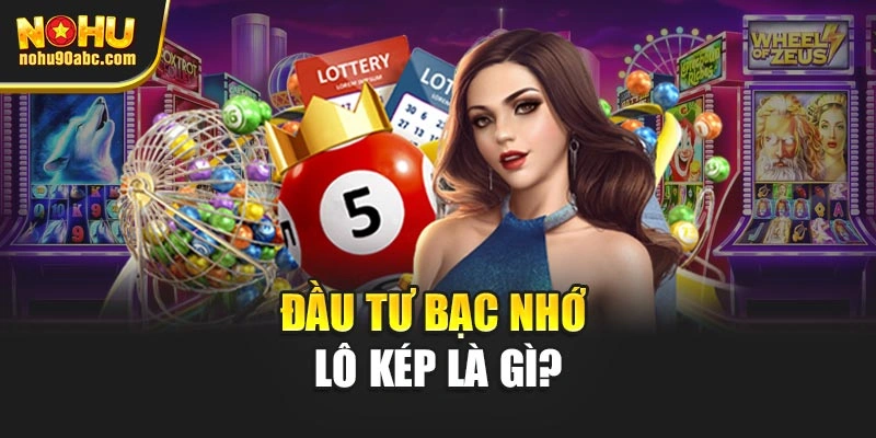 Đầu tư bạc nhớ lô kép là gì?
