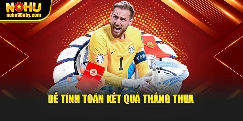 Dễ tính toán kết quả thắng thua