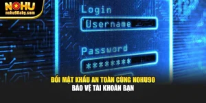 Đổi Mật Khẩu An Toàn Cùng NoHu90 – Bảo Vệ Tài Khoản Bạn