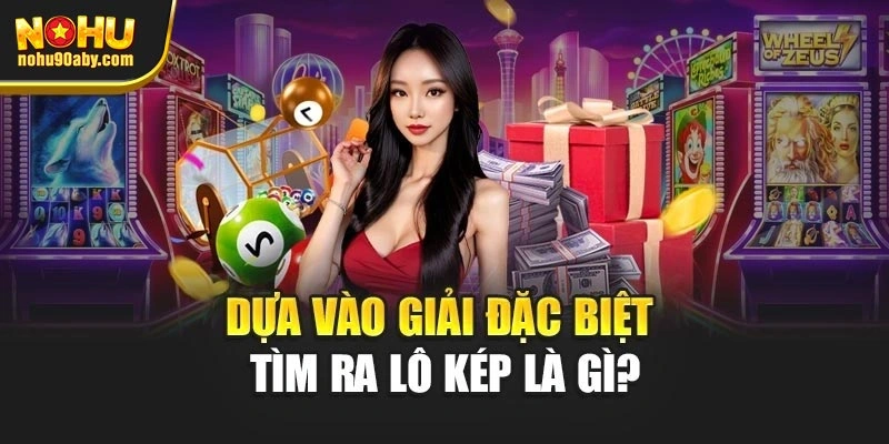 Dựa vào giải đặc biệt tìm ra lô kép là gì?
