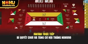 Fantan Trực Tiếp – Bí Quyết Chơi Và Tăng Cơ Hội Thắng Nohu90