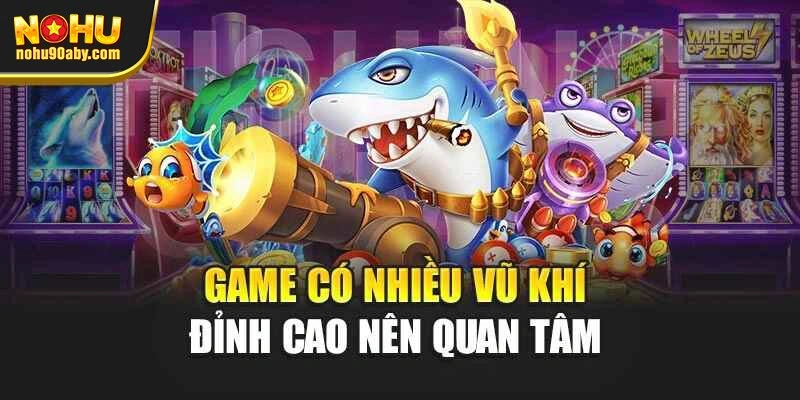 Game có nhiều vũ khí đỉnh cao nên quan tâm