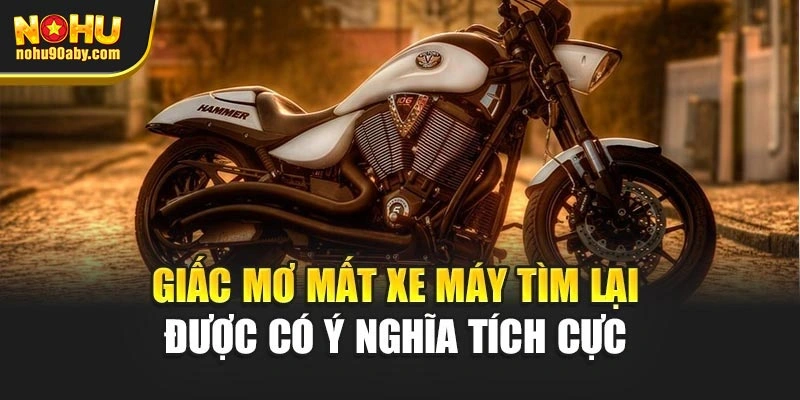 Giấc mơ mất xe máy tìm lại được có ý nghĩa tích cực