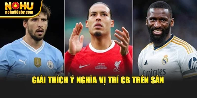 Giải thích ý nghĩa vị trí CB trên sân