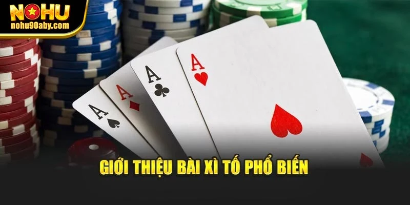Giới thiệu bài Xì Tố phổ biến