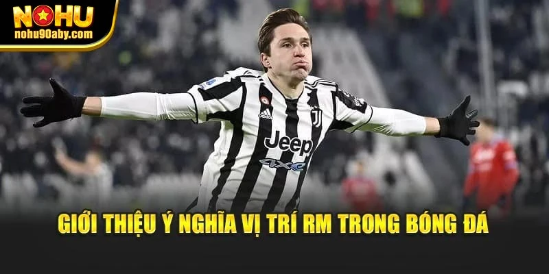 Giới thiệu ý nghĩa vị trí RM trong bóng đá