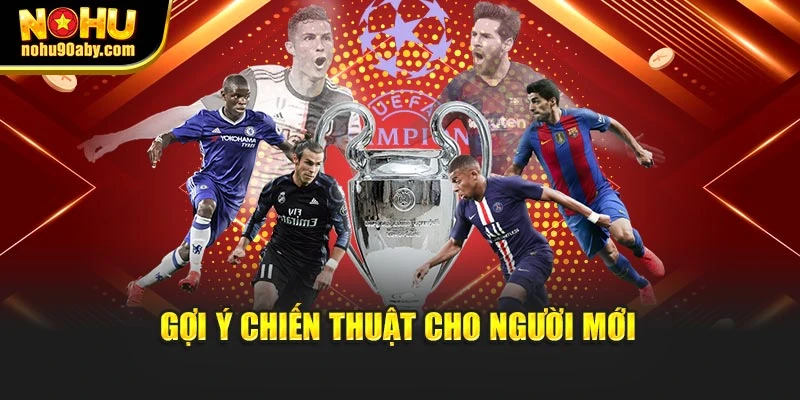 Gợi ý chiến thuật cho người mới