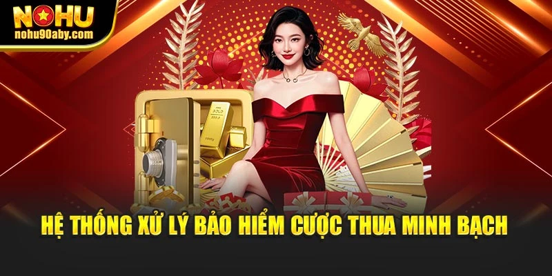 Hệ thống xử lý bảo hiểm cược thua minh bạch
