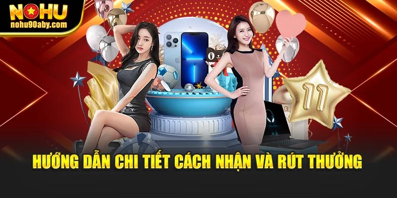 Hướng dẫn chi tiết cách nhận và rút thưởng