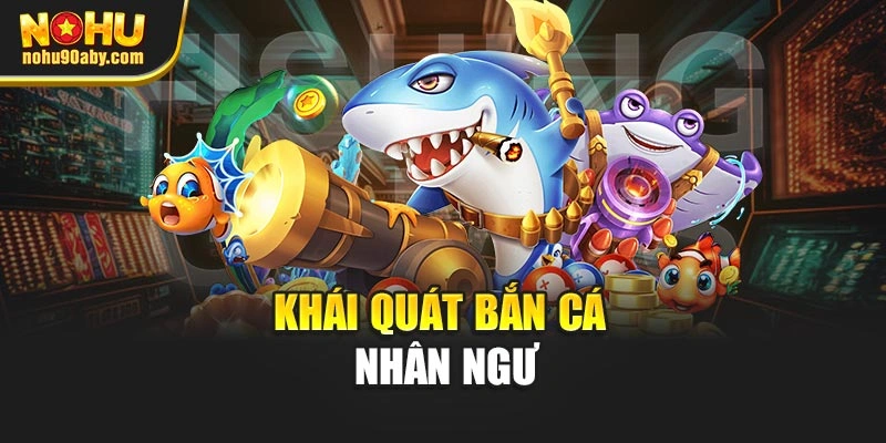 Khái quát bắn cá nhân ngư