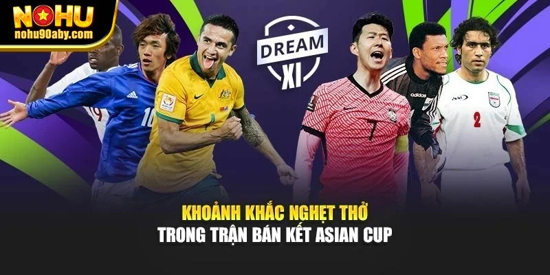 Khoảnh khắc nghẹt thở trong trận bán kết Asian Cup