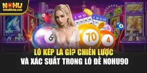  Lô Kép Là Gì? Chiến Lược Và Xác Suất Trong Lô Đề Nohu90