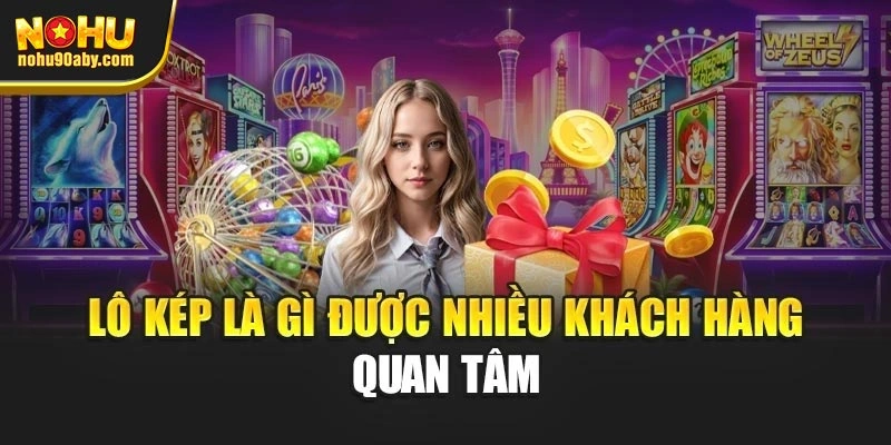 Lô kép là gì được nhiều khách hàng quan tâm