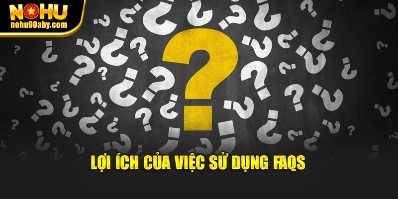 Lợi ích của việc sử dụng FAQS