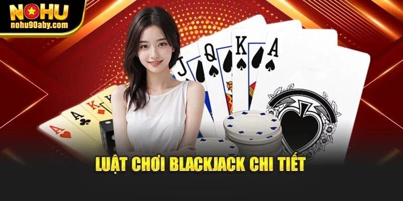 Luật chơi Blackjack chi tiết