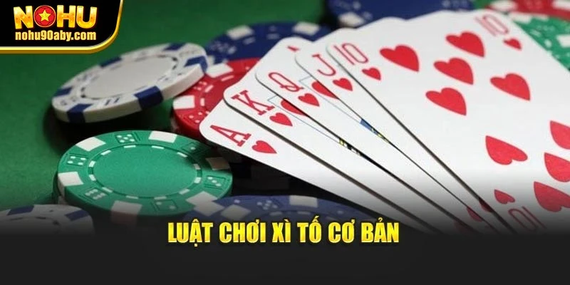 Luật chơi Xì Tố cơ bản