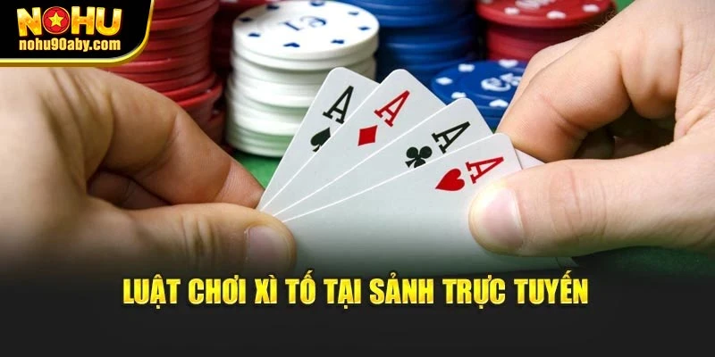 Luật chơi Xì Tố tại sảnh trực tuyến