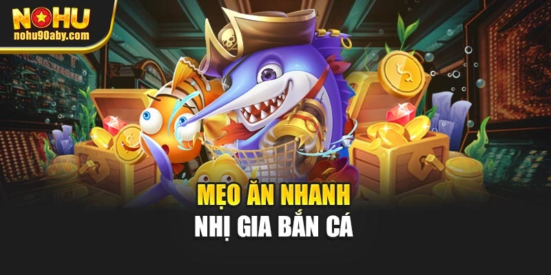 Mẹo ăn nhanh nhị gia bắn cá