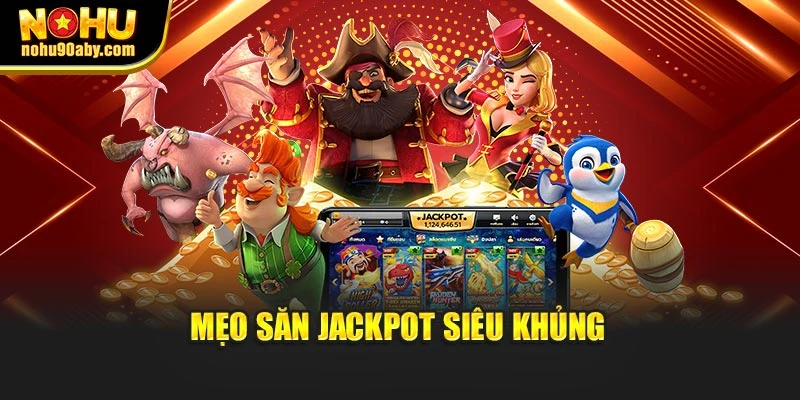 Mẹo săn jackpot siêu khủng