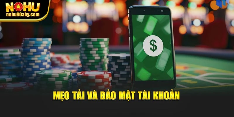 Mẹo tải và bảo mật tài khoản