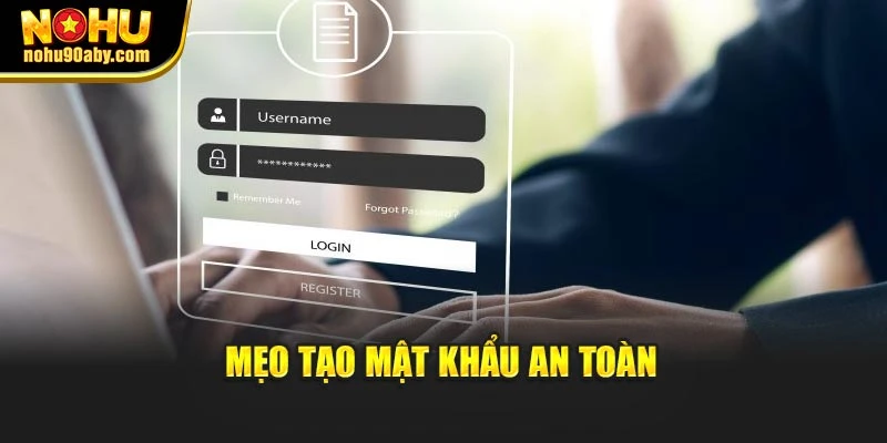 Mẹo tạo mật khẩu an toàn