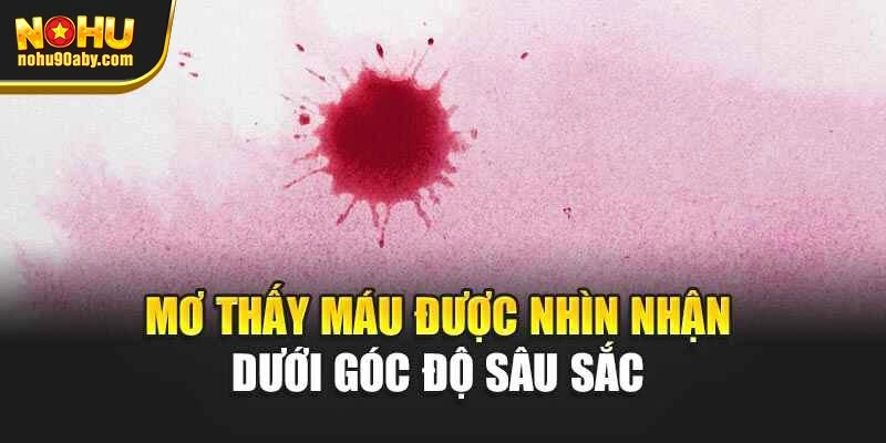 Mơ thấy máu được nhìn nhận dưới góc độ sâu sắc