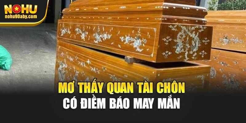 Mơ thấy quan tài chôn có điềm báo may mắn