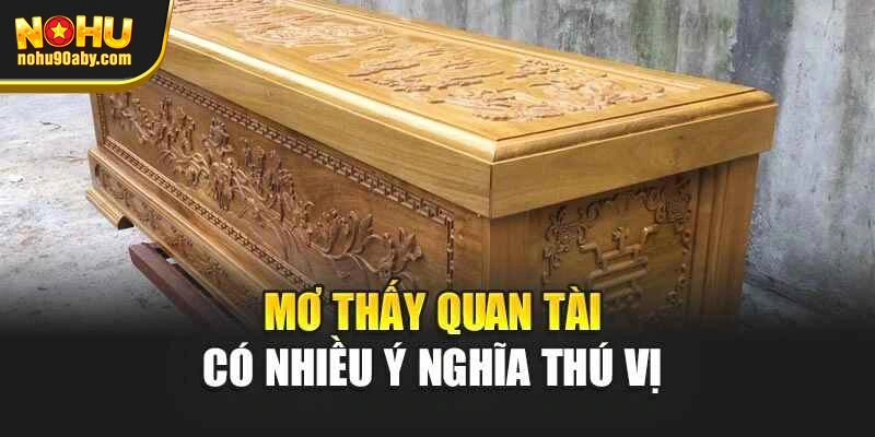 Mơ thấy quan tài có nhiều ý nghĩa thú vị