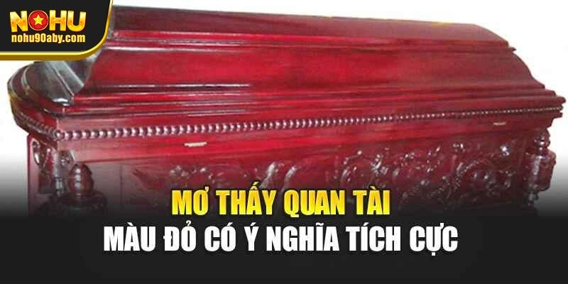 Mơ thấy quan tài màu đỏ có ý nghĩa tích cực
