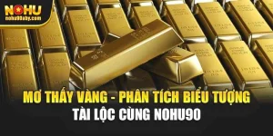 Mơ Thấy Vàng - Phân Tích Biểu Tượng Tài Lộc Cùng Nohu90