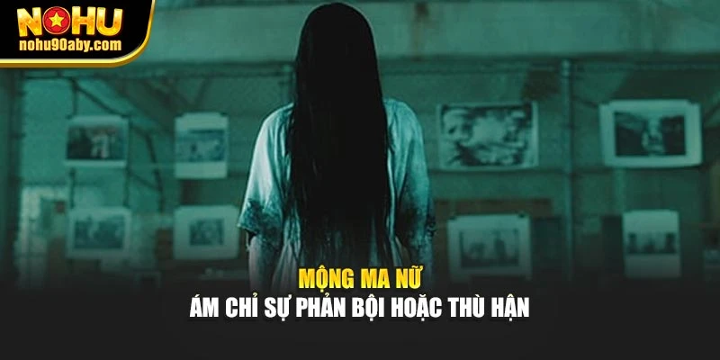 Mộng ma nữ ám chỉ sự phản bội hoặc thù hận